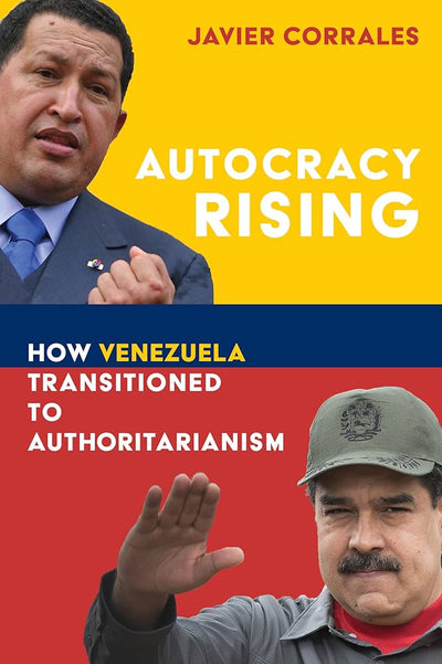 AUTOCRACY RISING: How Venezuela Transitioned to Authoritarianism - JAVIER CORRALES