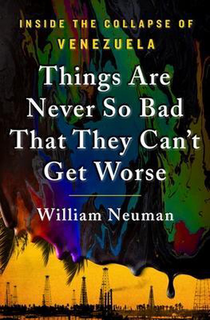 THINGS ARE NEVER SO BAD THAT THEY CAN'T GET WORSE -WILLIAM NEUMAN